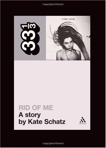 Cover for Kate Schatz · PJ Harvey's Rid of Me: A Story - 33 1/3 (Pocketbok) (2007)
