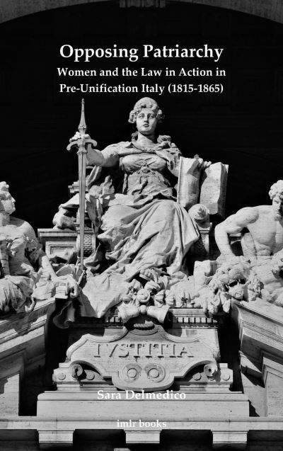 Cover for Sara Delmedico · Opposing Patriarchy: Women and the Law in Action in Pre-Unification Italy (1815-1865) - imlr books (Paperback Book) (2021)