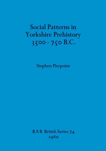 Cover for Stephen Pierpoint · Social patterns in Yorkshire prehistory 3500-750 B.C. (N/A) (1980)