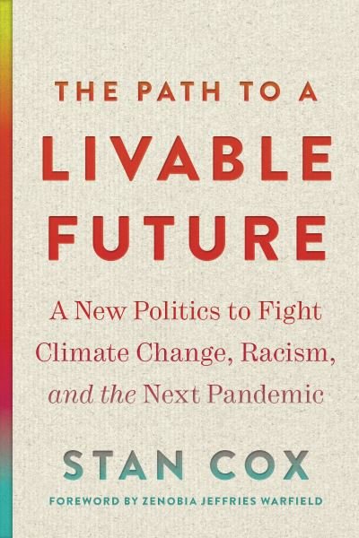Cover for Stan Cox · The Path to a Livable Future: A New Politics to Fight Climate Change, Racism, and the Next Pandemic - Open Media Series (Paperback Book) (2021)