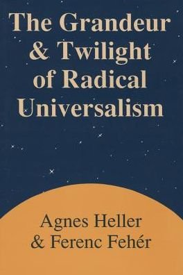 Cover for Agnes Heller · Grandeur and Twilight of Radical Universalism (Hardcover Book) (1991)