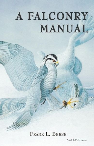 Falconry Manual - Frank L. Beebe - Bøker - Hancock House Publishers Ltd ,Canada - 9780888399786 - 2014