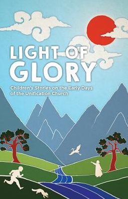 Cover for Linna Rapkins · Light of Glory Children's Stories on the Early Days of the Unification Church (Paperback Book) (2018)