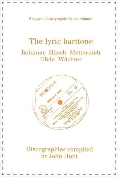 Cover for John Hunt · The Lyric Baritone. 5 Discographies. Hans Reinmar, Gerhard Hüsch (Husch), Josef Metternich, Hermann Uhde, Eberhard Wächter (Wachter).  [1997]. (Paperback Book) (2009)