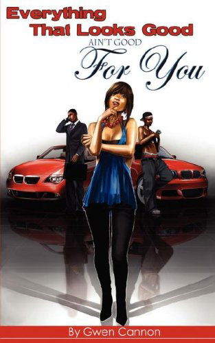 Everything That Looks Good Ain't Good for You! - Gwen Cannon - Books - G Publishing - 9780980129786 - January 15, 2008