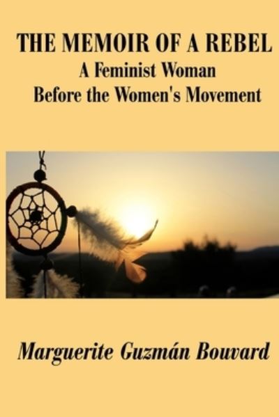 Cover for Marguerite Guzman Bouvard · The Memoir of a Rebel A Feminist Woman Before the Women's Movement (Paperback Book) (2016)