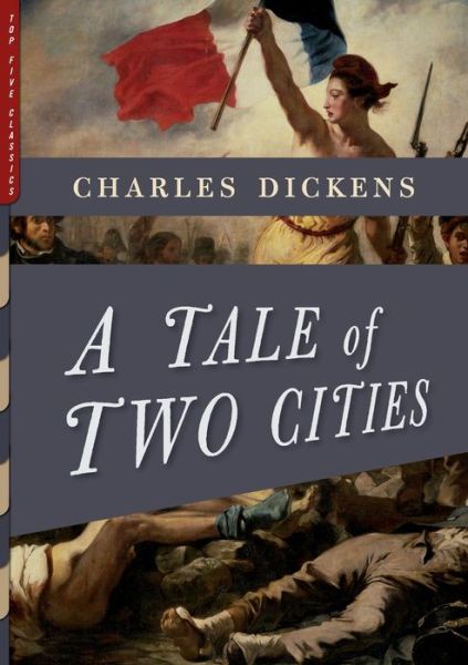 A Tale of Two Cities (Illustrated) - Charles Dickens - Kirjat - Top Five Books, LLC - 9780985278786 - perjantai 25. joulukuuta 2020