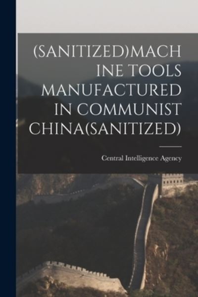 Cover for Central Intelligence Agency · (Sanitized)Machine Tools Manufactured in Communist China (sanitized) (Paperback Book) (2021)