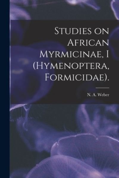 Cover for N A Weber · Studies on African Myrmicinae, I (Hymenoptera, Formicidae). (Paperback Book) (2021)