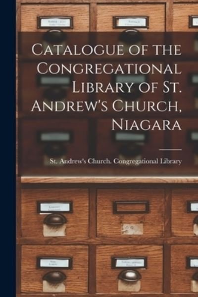 Cover for St Andrew's Church (Niagara-On-The-L · Catalogue of the Congregational Library of St. Andrew's Church, Niagara [microform] (Pocketbok) (2021)