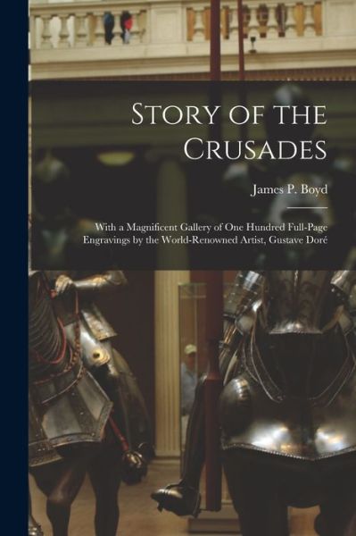 Story of the Crusades - James Penny Boyd - Books - Legare Street Press - 9781014625786 - September 9, 2021