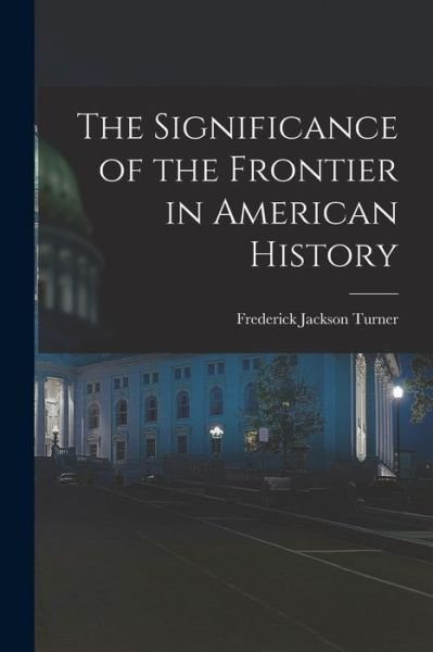 Cover for Frederick Jackson Turner · Significance of the Frontier in American History (Book) (2022)