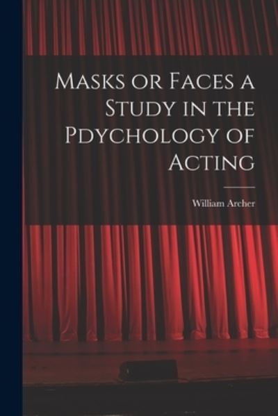 Cover for William Archer · Masks or Faces a Study in the Pdychology of Acting (Bok) (2022)