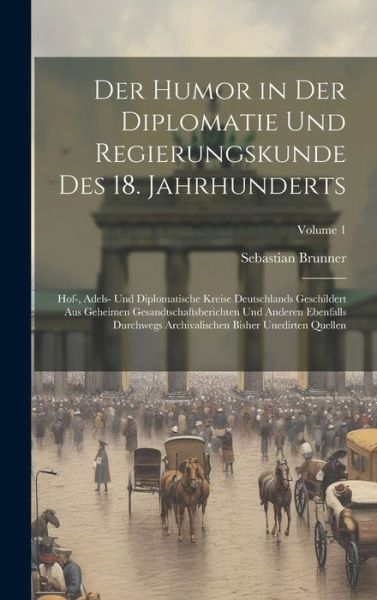 Cover for Sebastian Brunner · Humor in der Diplomatie und Regierungskunde des 18. Jahrhunderts (Book) (2023)