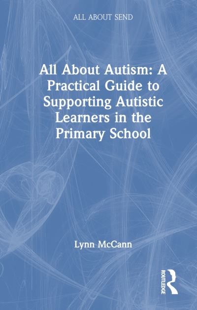 Cover for Lynn McCann · All About Autism: A Practical Guide for Primary Teachers - All About SEND (Hardcover Book) (2023)