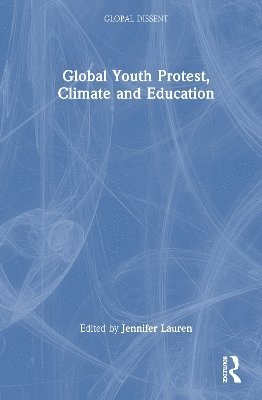 Cover for Global Youth Protest, Climate and Education - Global Dissent (Hardcover Book) (2025)