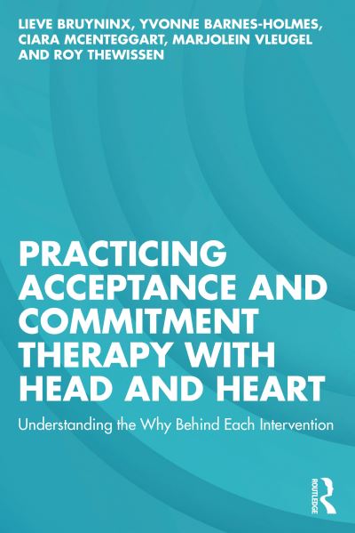 Practicing Acceptance and Commitment Therapy with Head and Heart: Understanding the Why Behind Each Intervention - Lieve Bruyninx - Livros - Taylor & Francis Ltd - 9781032672786 - 5 de setembro de 2024