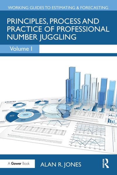 Cover for Alan Jones · Principles, Process and Practice of Professional Number Juggling - Working Guides to Estimating &amp; Forecasting (Pocketbok) (2024)