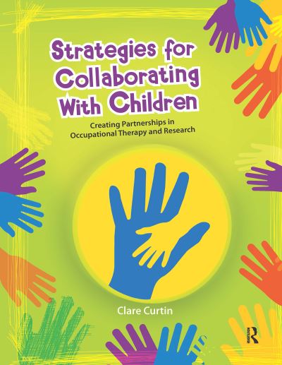 Cover for Clare Curtin · Strategies for Collaborating With Children: Creating Partnerships in Occupational Therapy and Research (Hardcover Book) (2024)