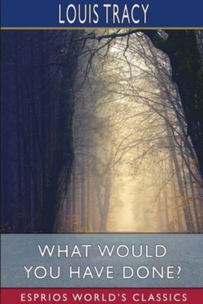 Louis Tracy · What Would You Have Done? (Esprios Classics) (Paperback Bog) (2024)