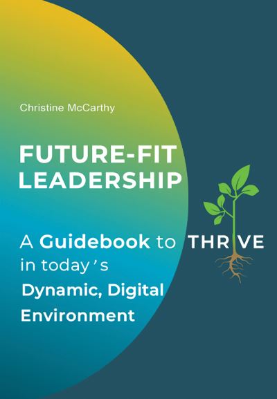 Cover for Christine McCarthy · Future-Fit Leadership: A Guidebook to Thrive in Today's Dynamic, Digital Environment (Paperback Book) (2024)