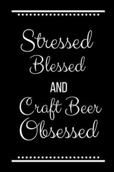 Cover for Cool Journals Press · Stressed Blessed Craft Beer Obsessed (Paperback Book) (2019)