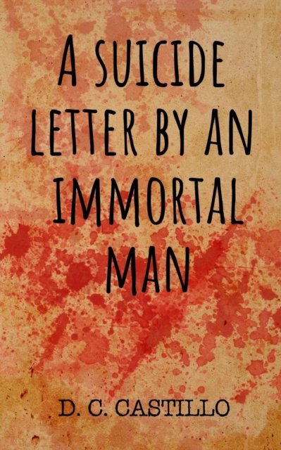 Cover for D C Castillo · A suicide letter by an immortal man (Pocketbok) (2018)