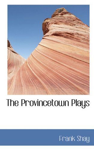 Cover for Frank Shay · The Provincetown Plays (Pocketbok) (2009)