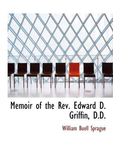 Cover for William Buell Sprague · Memoir of the REV. Edward D. Griffin, D.D. (Paperback Book) [Large type / large print edition] (2009)