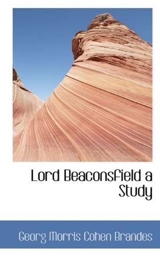 Lord Beaconsfield a Study - Georg Morris Cohen Brandes - Boeken - BiblioLife - 9781116819786 - 3 november 2009