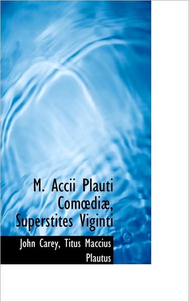 Cover for Titus Maccius Plautus · M. Accii Plauti Comoediæ, Superstites Viginti (Paperback Book) [Latin edition] (2009)