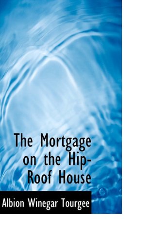 Cover for Albion Winegar Tourgee · The Mortgage on the Hip-roof House (Paperback Book) (2009)