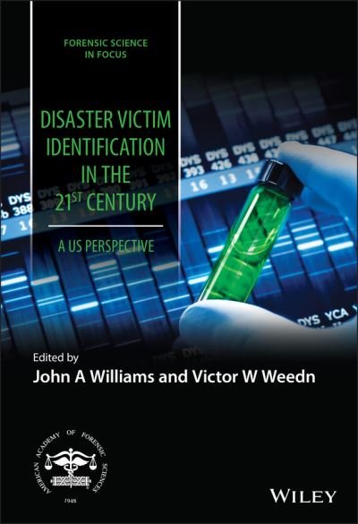Disaster Victim Identification in the 21st Century: A US Perspective - Forensic Science in Focus - JA Williams - Books - John Wiley & Sons Inc - 9781119652786 - April 28, 2022