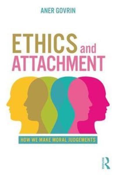 Cover for Govrin, Aner (Bar-Ilan University, Israel) · Ethics and Attachment: How We Make Moral Judgments - Philosophy and Psychoanalysis (Taschenbuch) (2018)