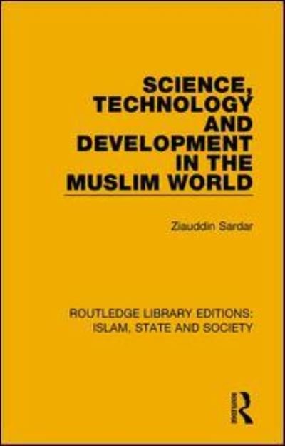 Science, Technology and Development in the Muslim World - Routledge Library Editions: Islam, State and Society - Ziauddin Sardar - Livros - Taylor & Francis Ltd - 9781138219786 - 10 de abril de 2018