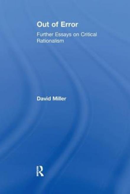 Out of Error: Further Essays on Critical Rationalism - David Miller - Books - Taylor & Francis Ltd - 9781138251786 - March 6, 2017
