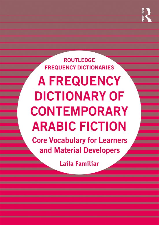 Cover for Familiar, Laila (New York University in Abu Dhabi, UAE) · A Frequency Dictionary of Contemporary Arabic Fiction: Core Vocabulary for Learners and Material Developers - Routledge Frequency Dictionaries (Paperback Book) (2021)