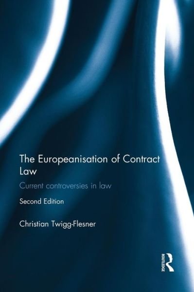 Cover for Twigg-Flesner, Christian (University of Hull, UK) · The Europeanisation of Contract Law: Current Controversies in Law (Paperback Book) (2015)