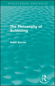 Cover for Barrow, Robin (Simon Fraser University, British Columbia, Canada) · The Philosophy of Schooling - Routledge Revivals (Paperback Book) (2021)