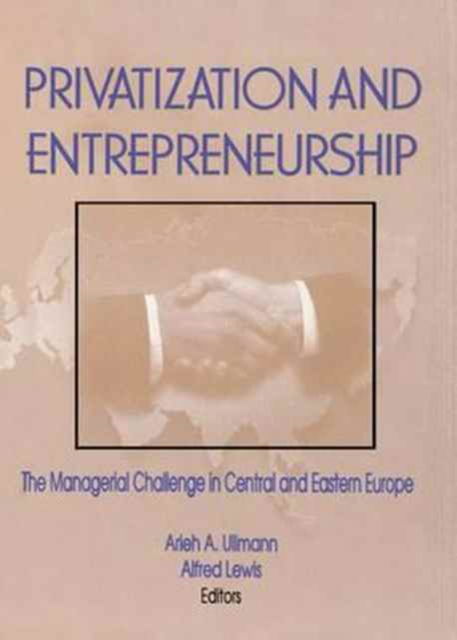 Privatization and Entrepreneurship: The Managerial Challenge in Central and Eastern Europe - Erdener Kaynak - Books - Taylor & Francis Ltd - 9781138983786 - February 27, 2017