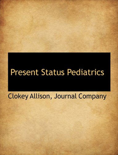 Present Status Pediatrics - Clokey Allison - Książki - BiblioLife - 9781140610786 - 6 kwietnia 2010