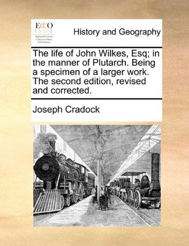 Cover for Joseph Cradock · The Life of John Wilkes, Esq; in the Manner of Plutarch. Being a Specimen of a Larger Work. the Second Edition, Revised and Corrected. (Paperback Book) (2010)