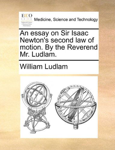 Cover for William Ludlam · An Essay on Sir Isaac Newton's Second Law of Motion. by the Reverend Mr. Ludlam. (Taschenbuch) (2010)