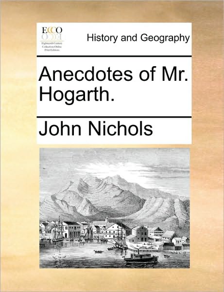 Cover for John Nichols · Anecdotes of Mr. Hogarth. (Paperback Book) (2010)