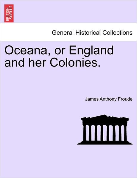 Cover for James Anthony Froude · Oceana, or England and Her Colonies. (Paperback Book) (2011)