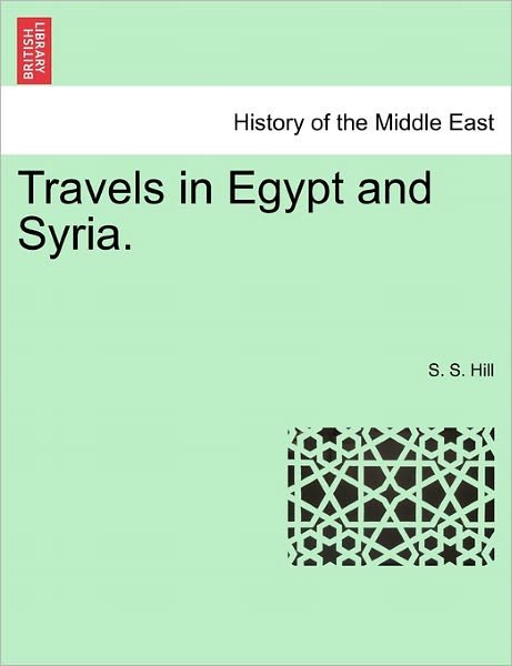 Cover for S S Hill · Travels in Egypt and Syria. (Paperback Book) (2011)