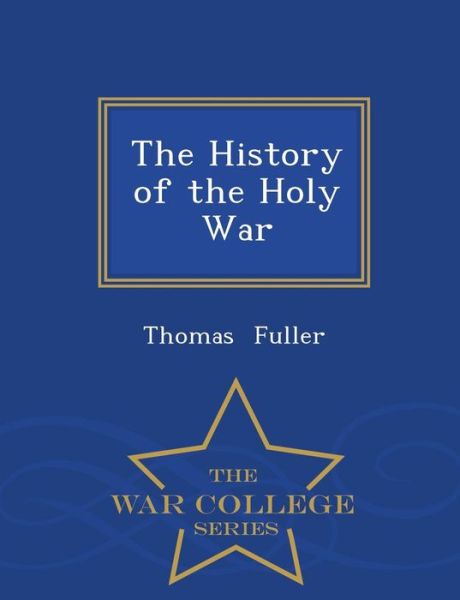 Cover for Thomas Fuller · The History of the Holy War - War College Series (Paperback Book) (2015)