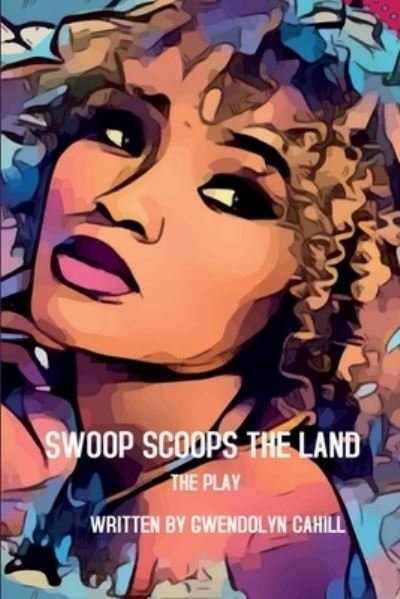 Cover for Gwendolyn Cahill · Swoop Scoops The Land (Taschenbuch) (2021)