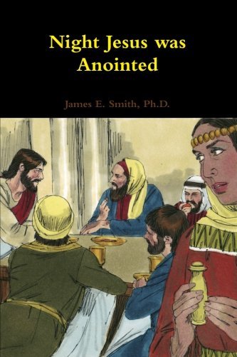 Cover for James E. Smith Ph.d. · Night Jesus Was Anointed (Taschenbuch) (2013)