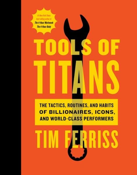 Cover for Timothy Ferriss · Tools Of Titans: The Tactics, Routines, and Habits of Billionaires, Icons, and World-Class Performers (Gebundenes Buch) (2016)